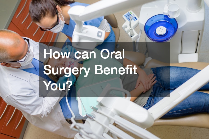How can Oral Surgery Benefit You?