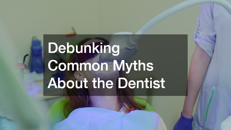 Debunking Common Myths About the Dentist