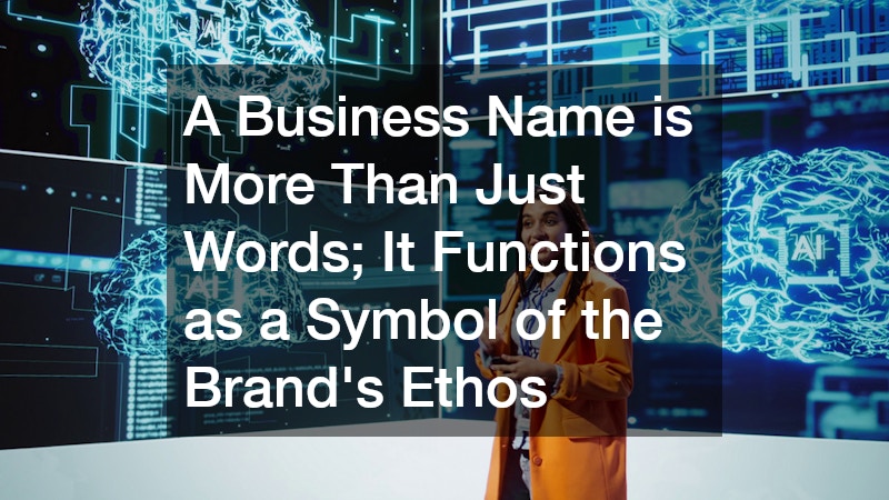A Business Name is More Than Just Words; It Functions as a Symbol of the Brand