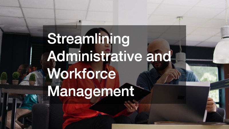 Streamlining Administrative and Workforce Management