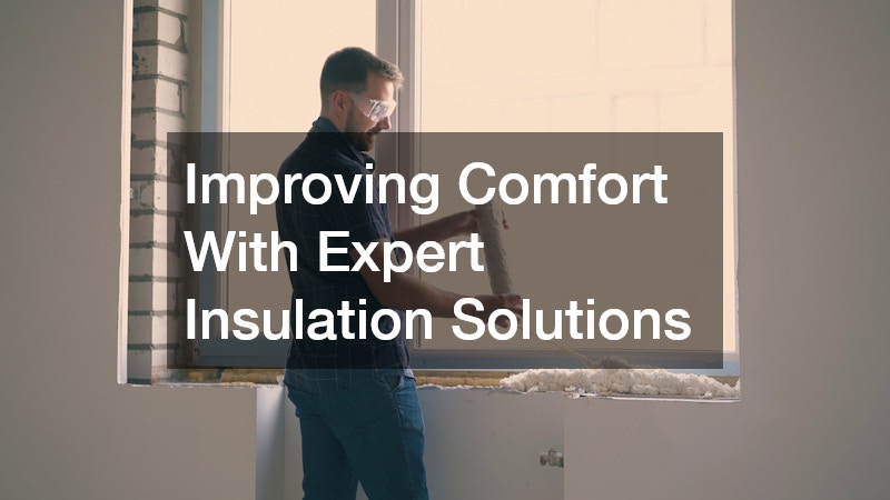 Improving Comfort With Expert Insulation Solutions