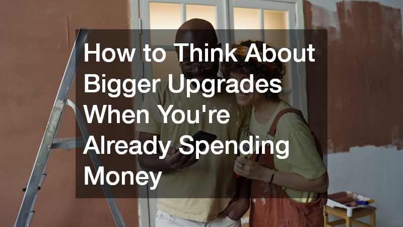 How to Think About Bigger Upgrades When You