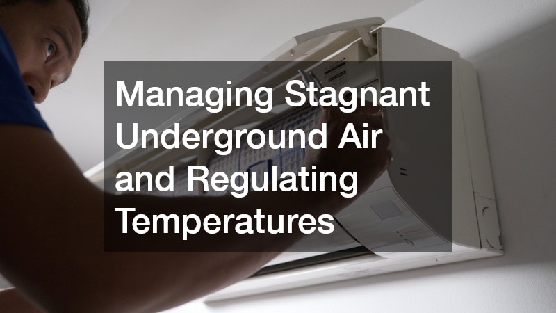 Managing Stagnant Underground Air and Regulating Temperatures