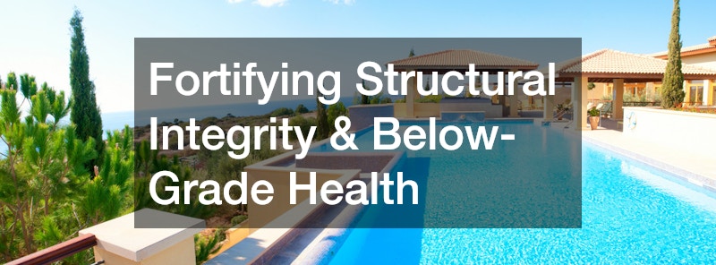 Fortifying Structural Integrity & Below-Grade Health