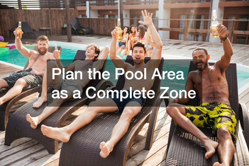 Plan the Pool Area as a Complete Zone