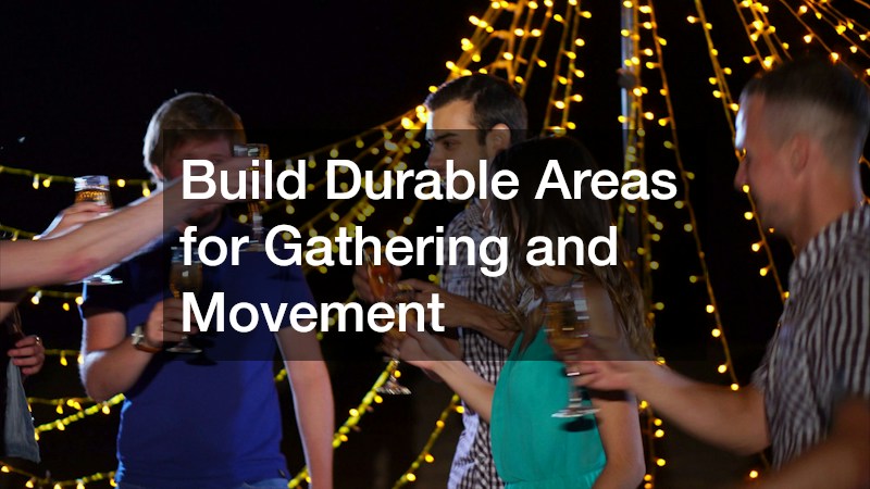 Build Durable Areas for Gathering and Movement