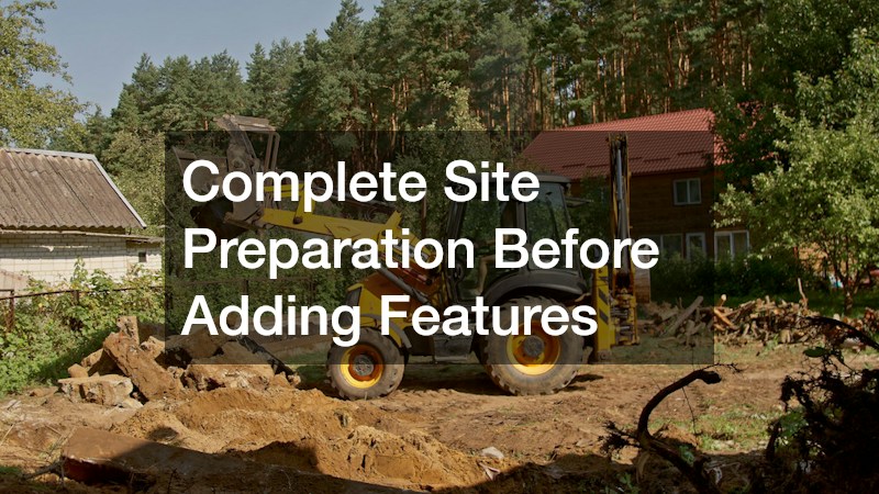 Complete Site Preparation Before Adding Features