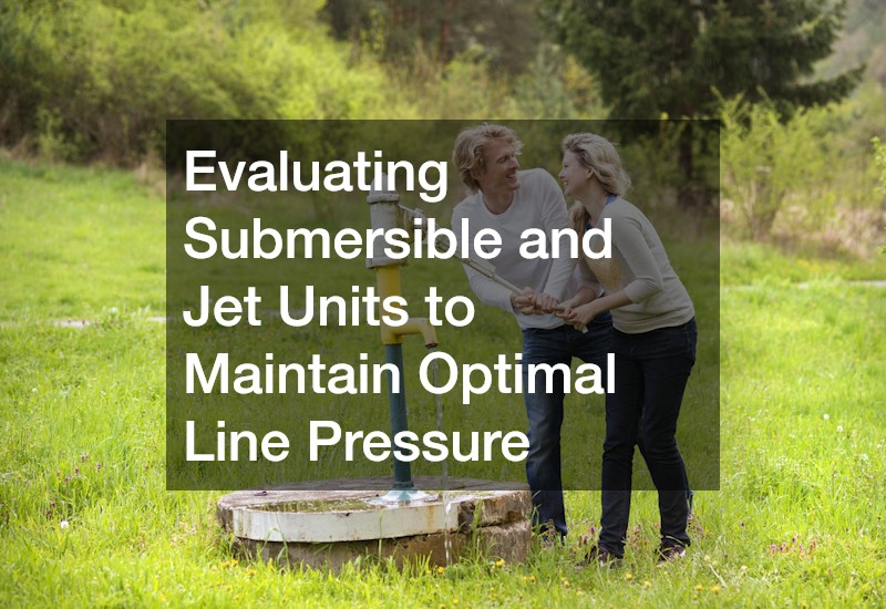 Evaluating Submersible and Jet Units to Maintain Optimal Line Pressure