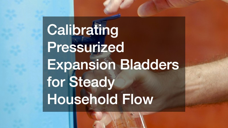Calibrating Pressurized Expansion Bladders for Steady Household Flow