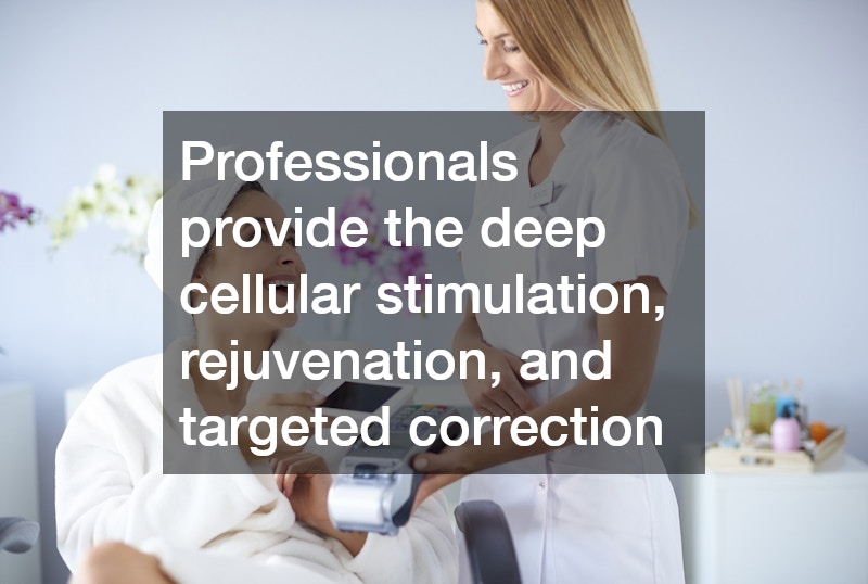 Professionals provide the deep cellular stimulation, rejuvenation, and targeted correction