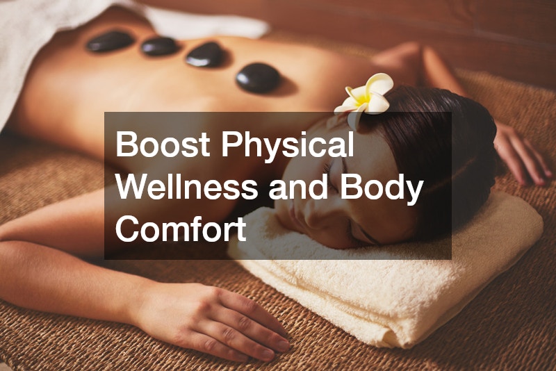 Boost Physical Wellness and Body Comfort