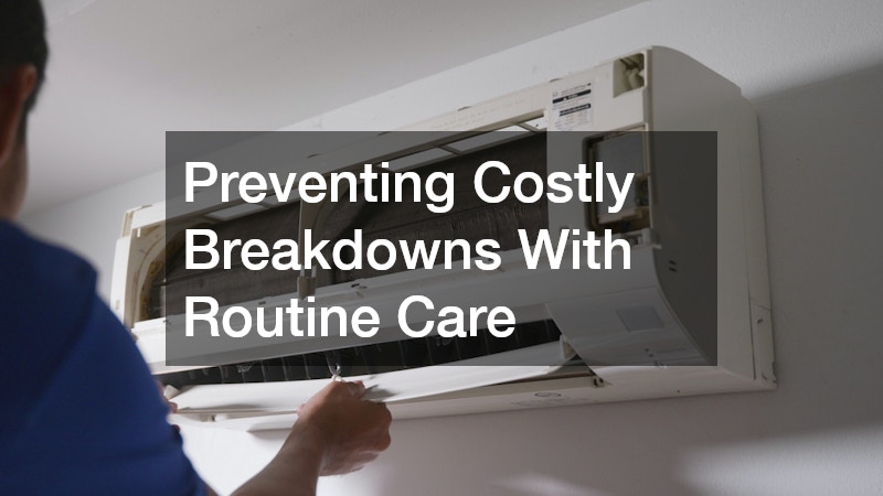 Preventing Costly Breakdowns With Routine Care