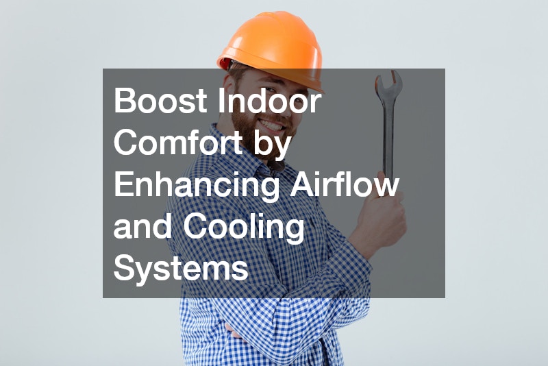 Boost Indoor Comfort by Enhancing Airflow and Cooling Systems