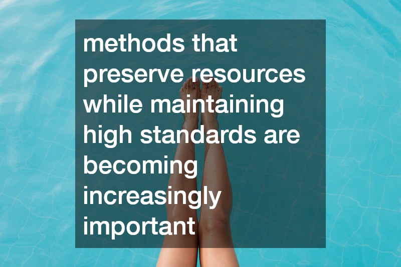 methods that preserve resources while maintaining high standards are becoming increasingly important