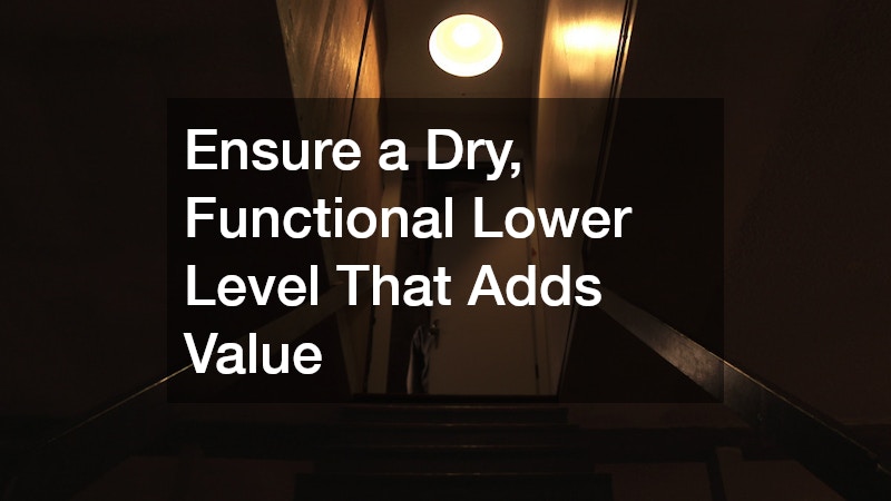 Ensure a Dry, Functional Lower Level That Adds Value