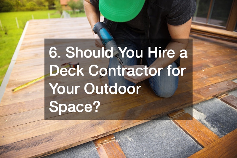 6. Should You Hire a Deck Contractor for Your Outdoor Space?