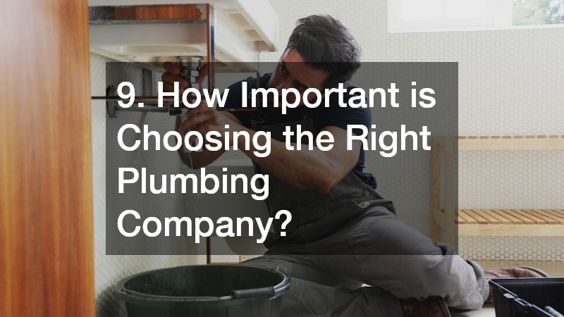 9. How Important is Choosing the Right Plumbing Company?