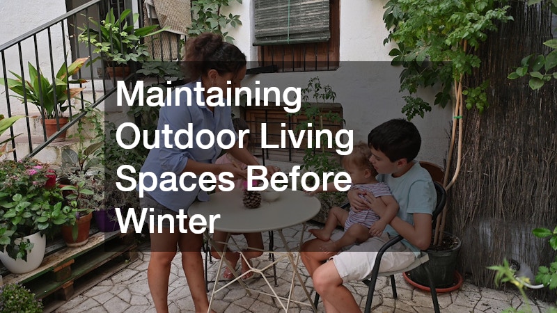 Maintaining Outdoor Living Spaces Before Winter