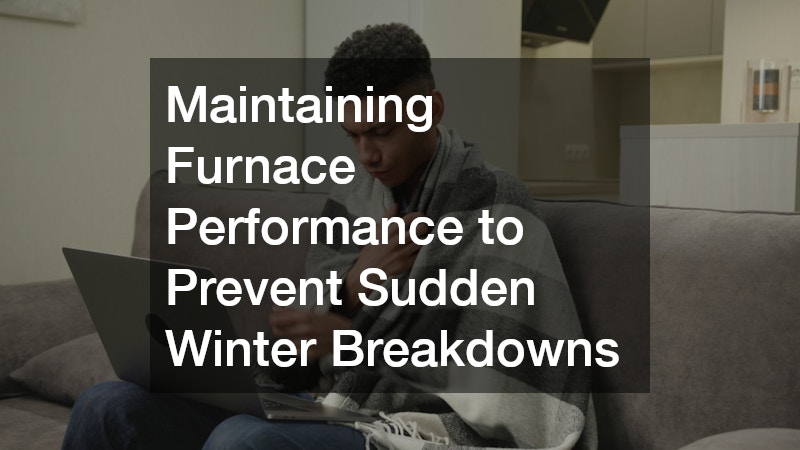 Maintaining Furnace Performance to Prevent Sudden Winter Breakdowns