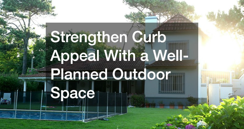 Strengthen Curb Appeal With a Well-Planned Outdoor Space