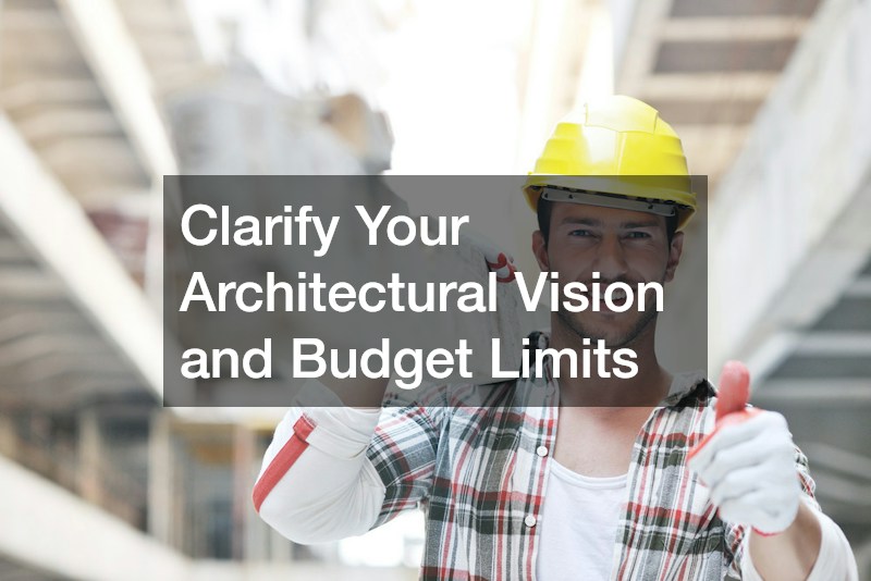 Clarify Your Architectural Vision and Budget Limits