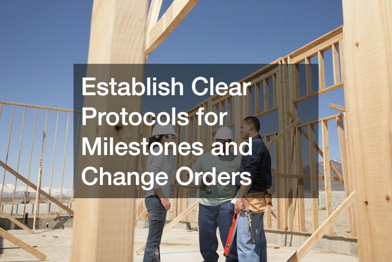 Establish Clear Protocols for Milestones and Change Orders