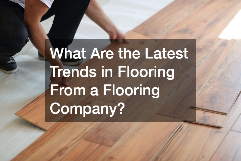 What Are the Latest Trends in Flooring From a Flooring Company?