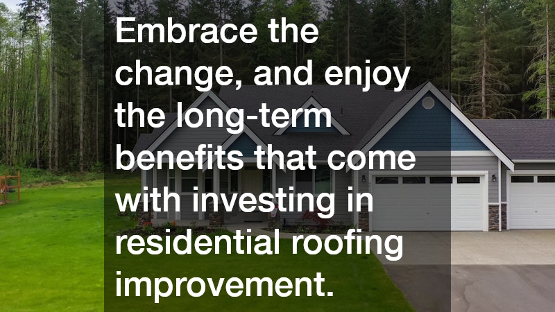 Embrace the change, and enjoy the long-term benefits that come with investing in residential roofing improvement.