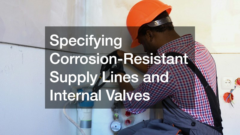 Specifying Corrosion-Resistant Supply Lines and Internal Valves