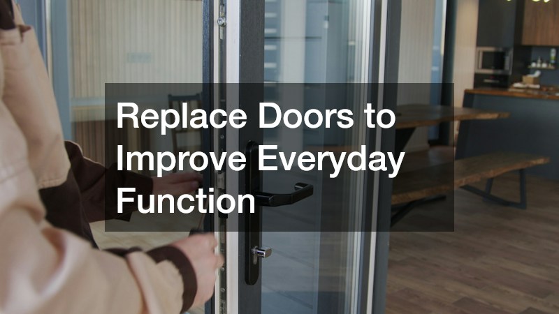 Replace Doors to Improve Everyday Function