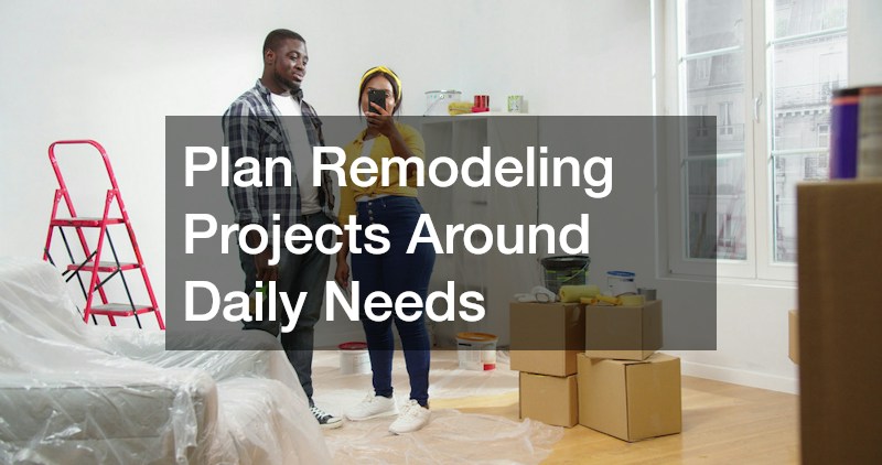 Plan Remodeling Projects Around Daily Needs