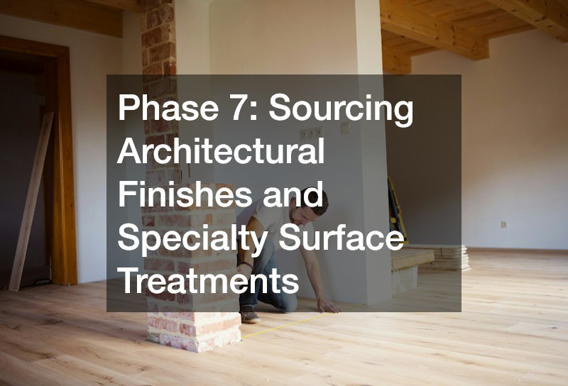 Phase 7: Sourcing Architectural Finishes and Specialty Surface Treatments