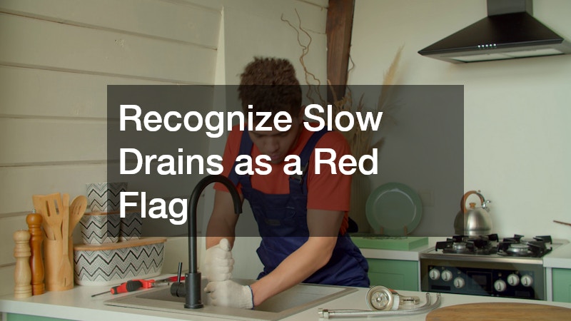 Recognize Slow Drains as a Red Flag