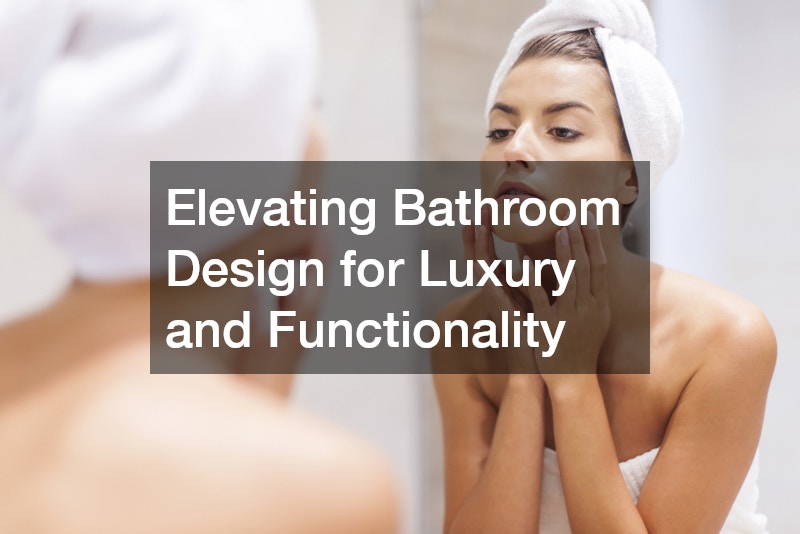 Elevating Bathroom Design for Luxury and Functionality