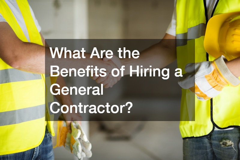 What Are the Benefits of Hiring a General Contractor?