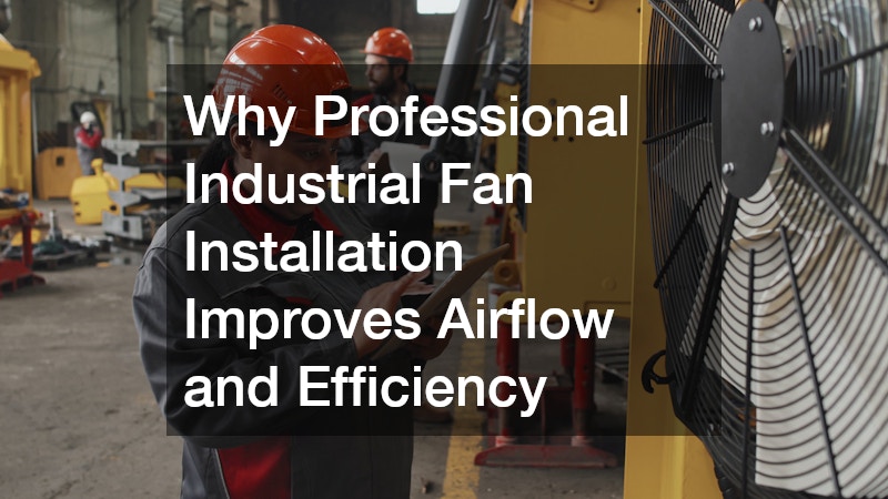 Why Professional Industrial Fan Installation Improves Airflow and Efficiency