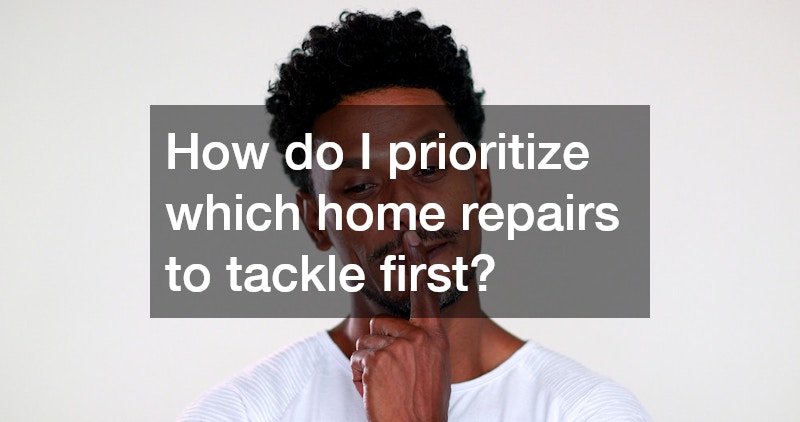 How do I prioritize which home repairs to tackle first?