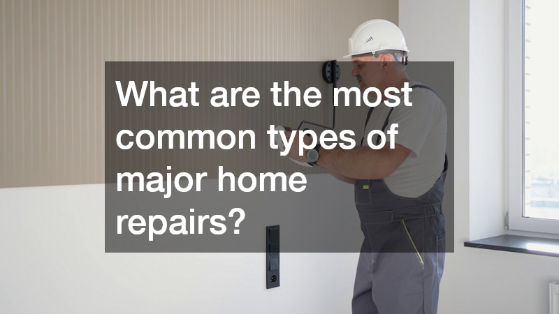 What are the most common types of major home repairs?
