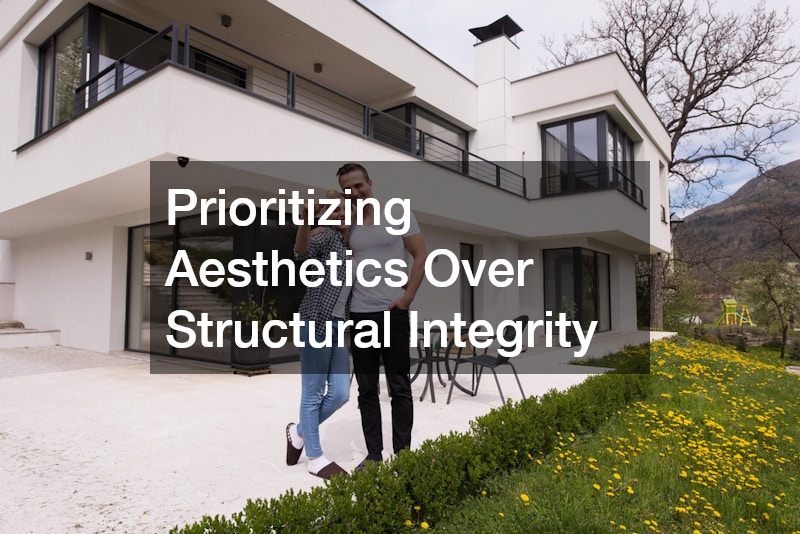 Prioritizing Aesthetics Over Structural Integrity