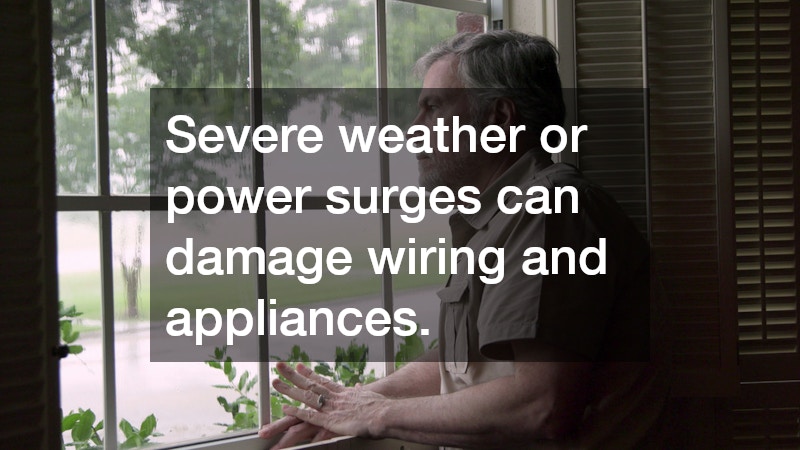 Severe weather or power surges can damage wiring and appliances.