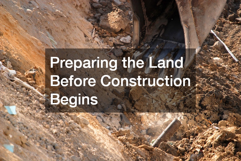 Preparing the Land Before Construction Begins