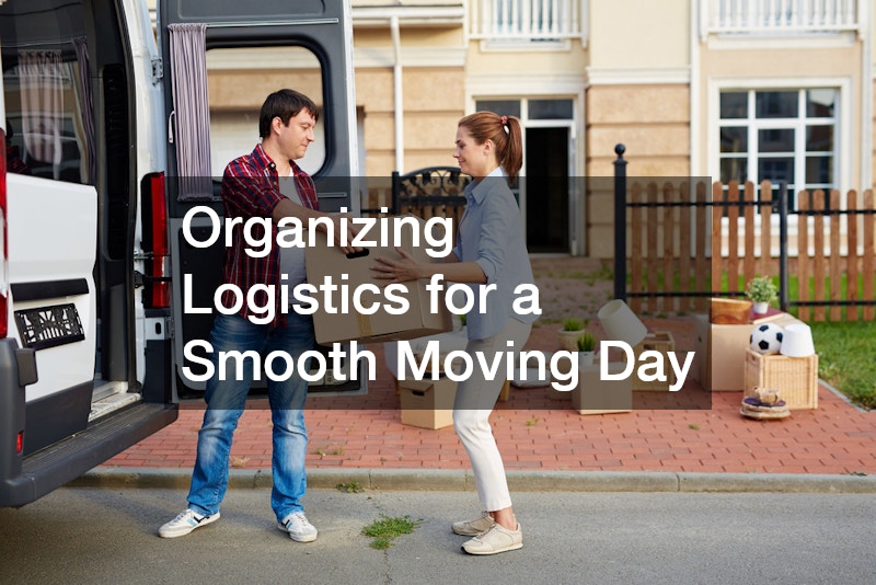 Organizing Logistics for a Smooth Moving Day
