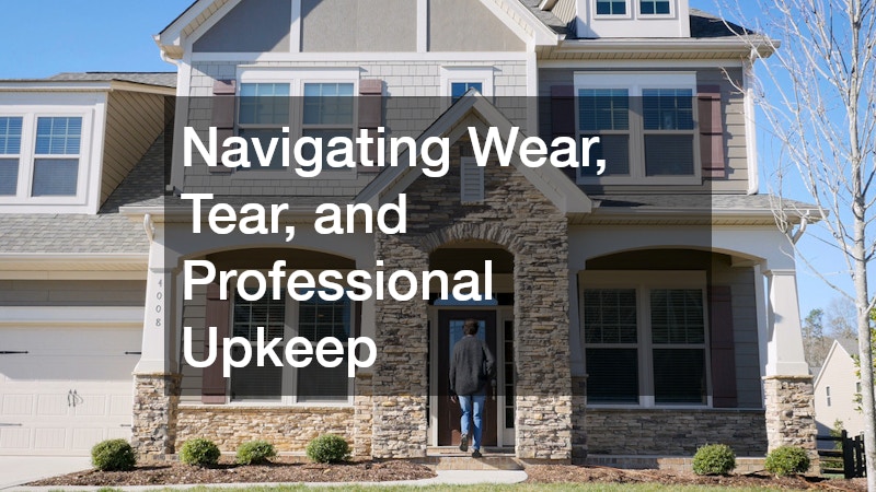 Navigating Wear, Tear, and Professional Upkeep