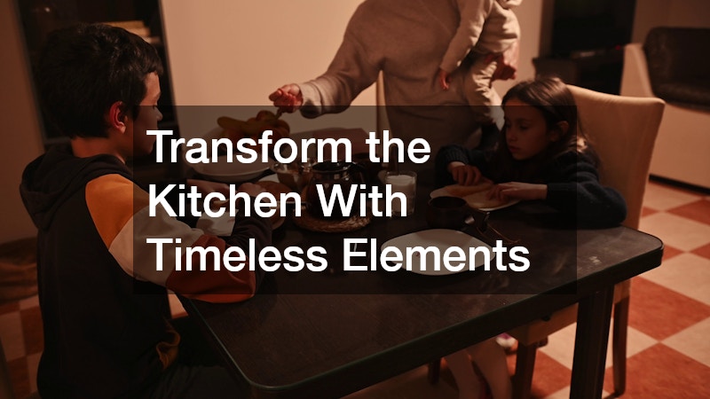 Transform the Kitchen With Timeless Elements