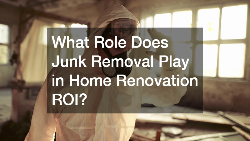 What Role Does Junk Removal Play in Home Renovation ROI?
