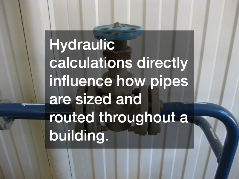 Hydraulic calculations directly influence how pipes are sized and routed throughout a building.
