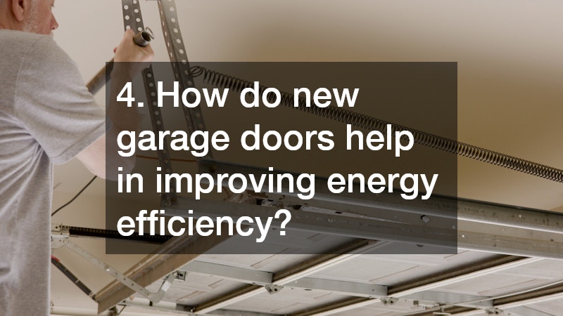 4. How do new garage doors help in improving energy efficiency?