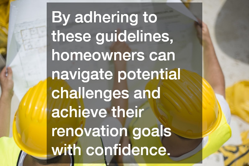 By adhering to these guidelines, homeowners can navigate potential challenges and achieve their renovation goals with confidence.