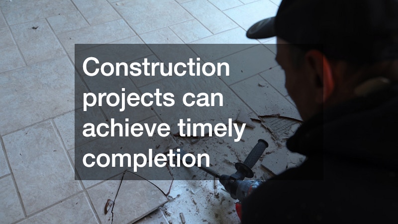 Construction projects can achieve timely completion