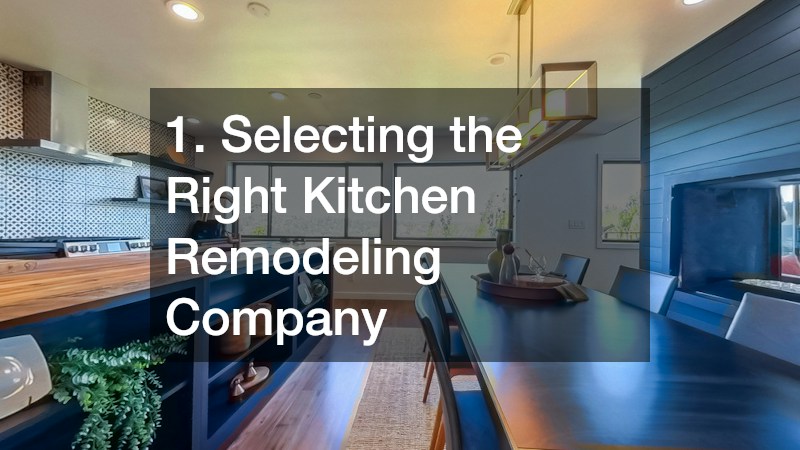 1. Selecting the Right Kitchen Remodeling Company